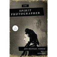 The Spirit Photographer A Novel 9781468315875