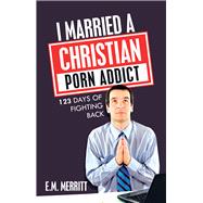I Married a Christian Porn Addict 9781489725875
