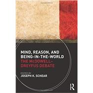 Mind, Reason, and Being-in-the-World: The McDowell-Dreyfus Debate 9780415485876