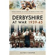 Derbyshire at War 1939-45 9781473875876