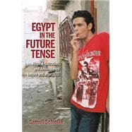 Egypt in the Future Tense: Hope, Frustration, and Ambivalence Before and After 2011 9780253015877
