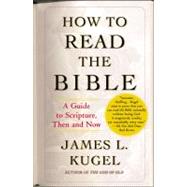 How to Read the Bible : A Guide to Scripture, Then and Now 9780743235877
