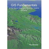 GIS Fundamentals: A First Text on Geographic Information Systems, 5th 9781506695877