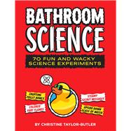 Bathroom Science 70 Fun and Wacky Science Experiments 9781626865877