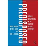 Predisposed: Liberals, Conservatives, and the Biology of Political Differences 9780415535878