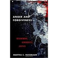 Anger and Forgiveness Resentment, Generosity, Justice 9780199335879