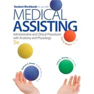 Student Workbook for use with Medical Assisting: Administrative and Clinical Procedures with Anatomy and Physiology 9780077525880