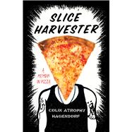 Slice Harvester A Memoir in Pizza 9781476705880