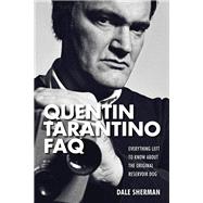 The Quentin Tarantino Faq: Everything Left to Know About the Original Reservoir Dog 9781480355880
