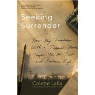 Seeking Surrender: How My Friendship With a Trappist Monk Taught Me to Trust and Embrace Life 9781933495880
