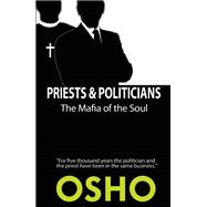 Priests and Politicians The Mafia of the Soul 9781938755880