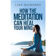 How the Meditation Can Heal Your Mind 9781982215880