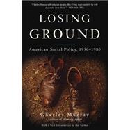 Losing Ground: American Social Policy 1950-1980 9780465065882
