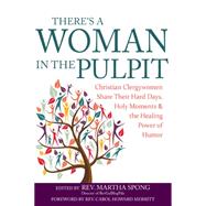 There's a Woman in the Pulpit: Christian Clergywomen Share Their Hard Days, Holy Moments and the Healing Power of Humor 9781594735882