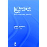 Brief Coaching with Children and Young People: A solution focused approach 9780415855884