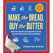 Make the Bread, Buy the Butter : What You Should (And Shouldn'T!) Cook from Scratch to Save Time and Money 9781451605884