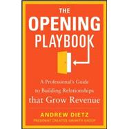 The Opening Playbook: A Professional’s Guide to Building Relationships that Grow Revenue 9780071825887