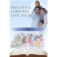 Preschool Christian Education: 12 Essentials for Effective Church Ministry to Preschoolers and Their Families (Volume 1) 9781499125887