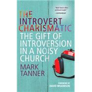 The Introvert Charismatic: The Gift of Introversion in a Noisy Church 9780857215888
