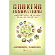 Cooking Innovations: Using Hydrocolloids for Thickening, Gelling, and Emulsification 9781439875889