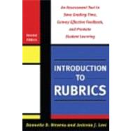 Introduction to Rubrics: An Assessment Tool to Save Grading Time, Convey Effective Feedback, and Promote Student Learning 9781579225889