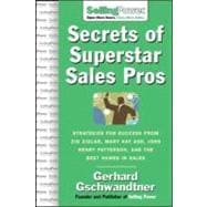 Secrets of Superstar Sales Pros : The World's Greatest Share Their Strategies for Success 9780071475891