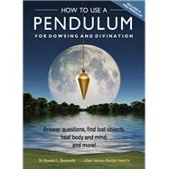 How to Use a Pendulum for Dowsing and Divination 9781578635894