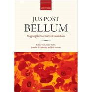 Jus Post Bellum Mapping the Normative Foundations 9780199685899