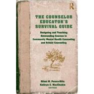 The Counselor EducatorÆs Survival Guide: Designing and Teaching Outstanding Courses in Community Mental Health Counseling and School Counseling 9780415875899