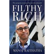 Filthy Rich: The Property Tycoon Who Struck Real Gold 9780857215901