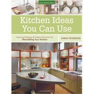 Kitchen Ideas You Can Use: Inspiring Designs & Clever Solutions for Remodeling Your Kitchen 9781591865902
