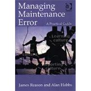 Managing Maintenance Error: A Practical Guide