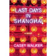 Last Days in Shanghai A Novel 9781619025905