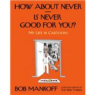 How About Never--Is Never Good for You? My Life in Cartoons 9780805095906