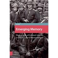 Emerging Memory: Photographs of Colonial Atrocity in Dutch Cultural Remembrance 9789089645906