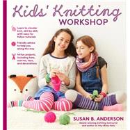 Susan B. Anderson's Kids’ Knitting Workshop 9781579655907