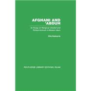 Afghani and 'Abduh: An Essay on Religious Unbelief and Political Activism in Modern Islam 9780415845908