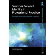 Teacher Subject Identity in Professional Practice: Teaching with a professional compass 9781138025912