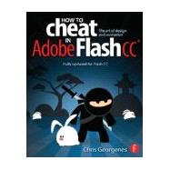 How to Cheat in Adobe Flash CC: The Art of Design and Animation 9780240525914