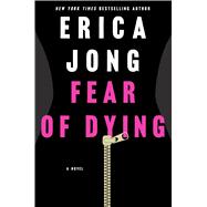 Fear of Dying A Novel 9781250065919