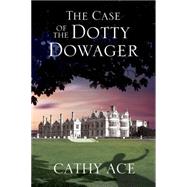 The Case of the Dotty Dowager 9781847515919