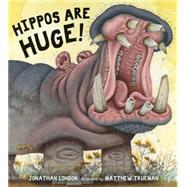 Hippos Are Huge! 9780763665920