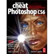 How to Cheat in Photoshop CS6: The art of creating realistic photomontages 9780240525921