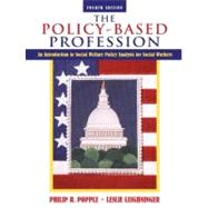 Policy-Based Profession, The: An Introduction to Social Welfare Policy Analysis for Social Workers 9780205485925
