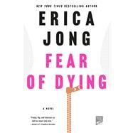 Fear of Dying A Novel 9781250065926