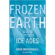 Frozen Earth : The Once and Future Story of Ice Ages 9780520275928