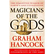 Magicians of the Gods The Forgotten Wisdom of Earth’s Lost Civilization 9781250045928