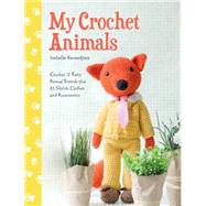 My Crochet Animals: 12 Crochet Animal Patterns With 35 Cute Crochet Accessories 9781446305928