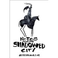Notes From the Shadowed City 9781933865928