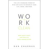 Work Clean The life-changing power of mise-en-place to organize your life, work, and mind 9781623365929